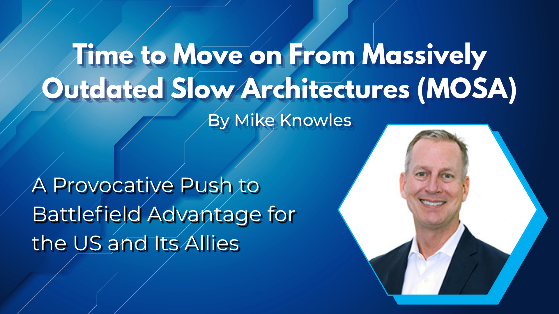 Time to Move on From Massively Outdated Slow Architectures (MOSA): A Provocative Push to Battlefield Advantage for the US and Its Allies