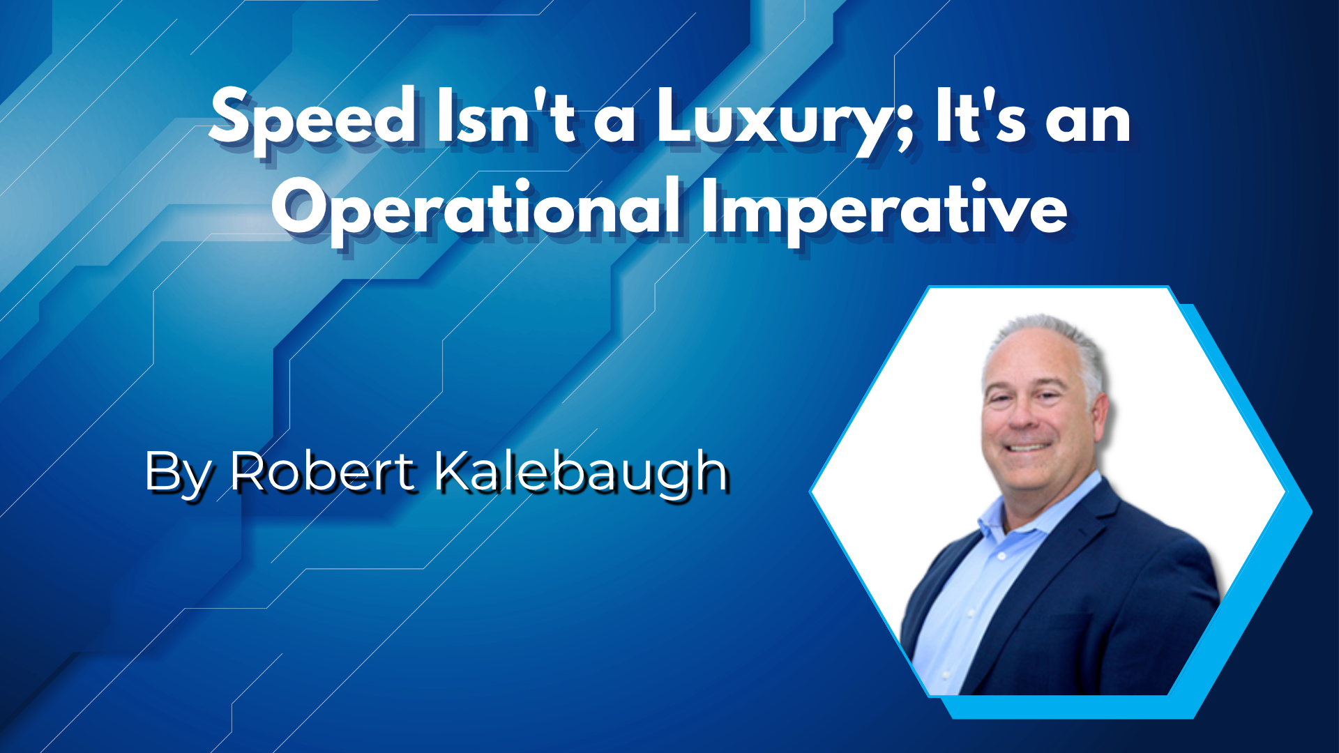 Speed Isn't a Luxury; It's an Operational Imperative
