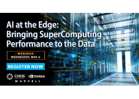 OSS to Host AI at the Edge Webinar with Leaders from NVIDIA and Marvell