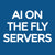 AI on the Fly Servers